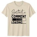 Sarcastic Comment Loading Funny Quote T-Shirt, Novelty Humor Tee
