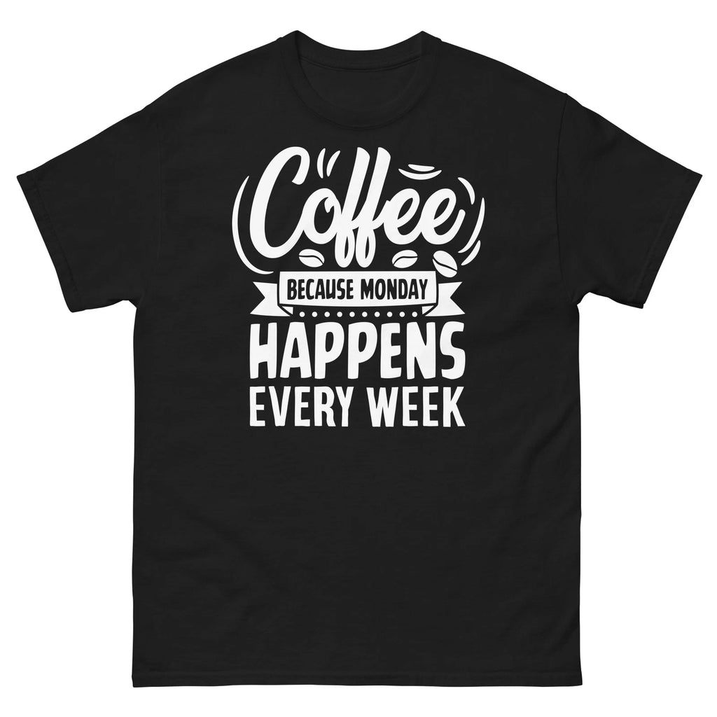 Coffee Because Monday Happens Every Week Caffeine Barista Men's Classic Tee