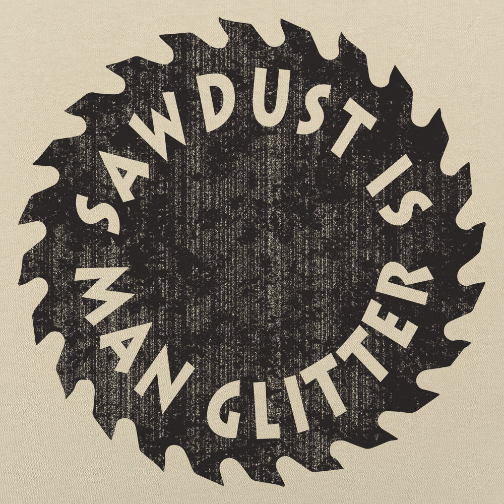 Sawdust Is Man Glitter