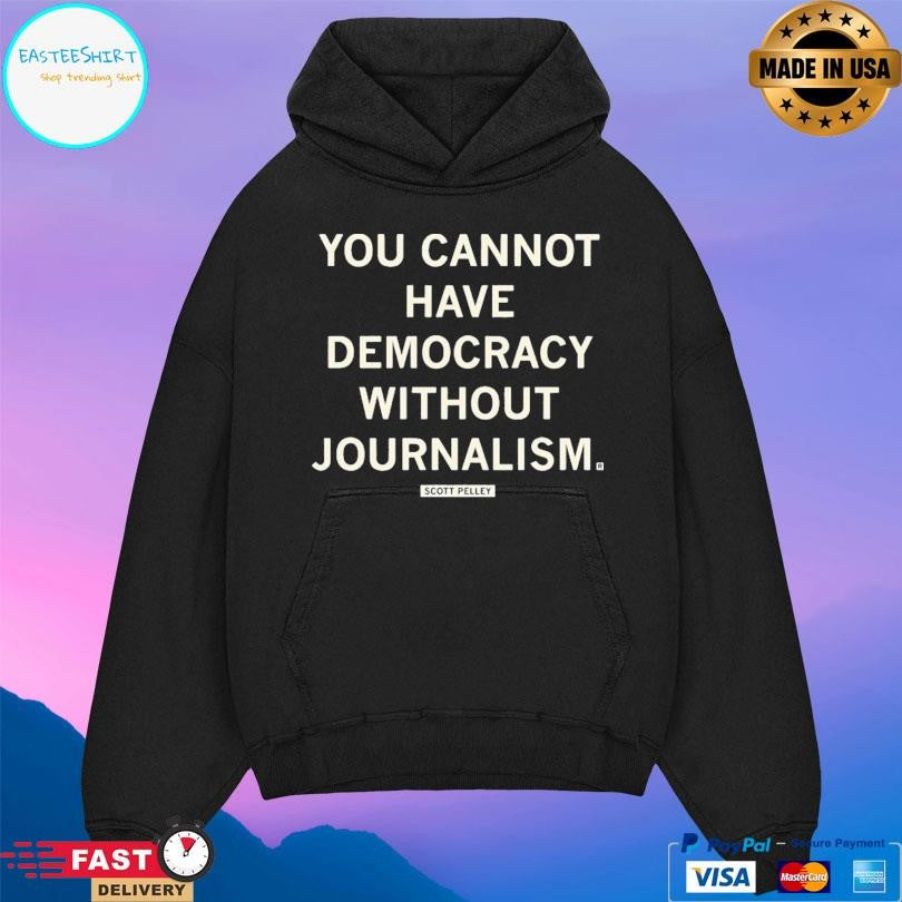 Scott Pelley You Cannot Have Democracy Without Joutnalism Shirt