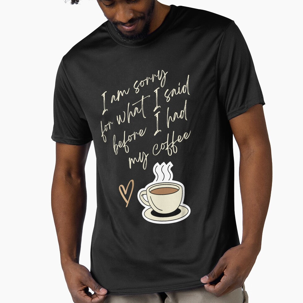 I am Sorry for What I sad before I had my Coffee - Coffee lovers design by TheArtistOf2022