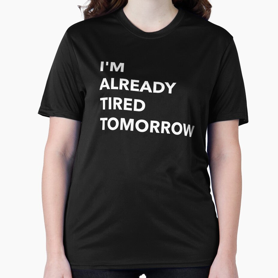 I'm Already Tired Tomorrow Funny by Sho-Sho-Studios