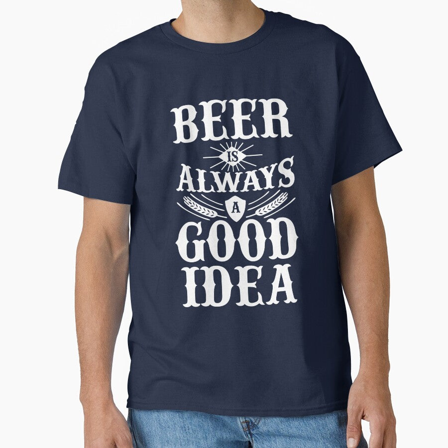 Beer is always a good idea by goodtogotees