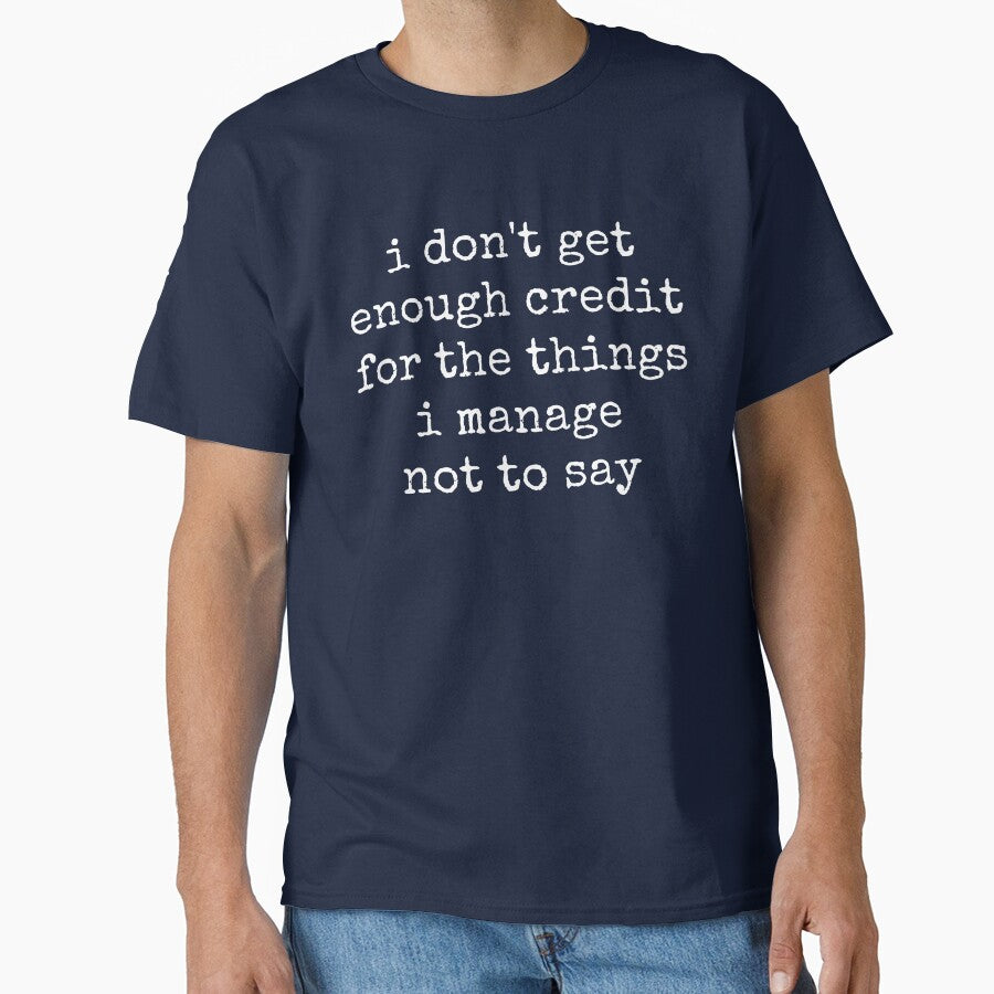 I Don't Get Enough Credit For The Things I Mange Not Say Sarcastic by ivotee