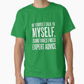 I Talk to Myself Sometimes I Need Expert Advice Funny Sarcasm Shirt by Prism-Bubble