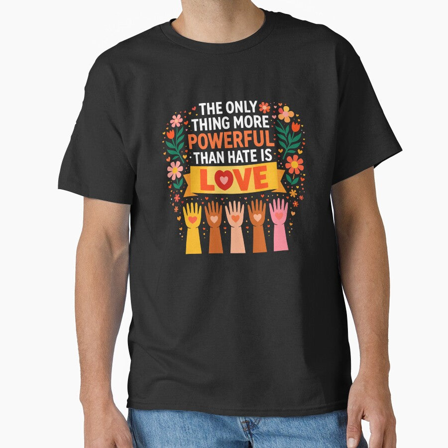 The Only Thing More Powerful Than Hate is Love by VibeWear2026