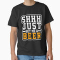 Shh Just Get Me A Beer T-Shirt for Men and Women by AllStarMerch