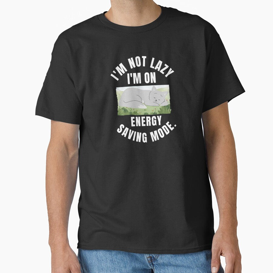 I'm Not Lazy I'm On Energy Saving Mode Classic T-Shirt by padeddesignart