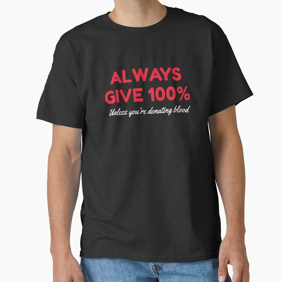 Always Give 100 Unless You're Donating Blood by HDWStore