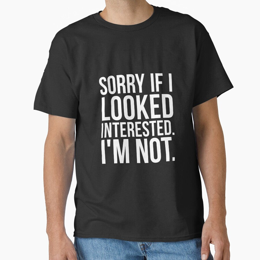 Sorry if I looked interested sarcastic by RedYolk