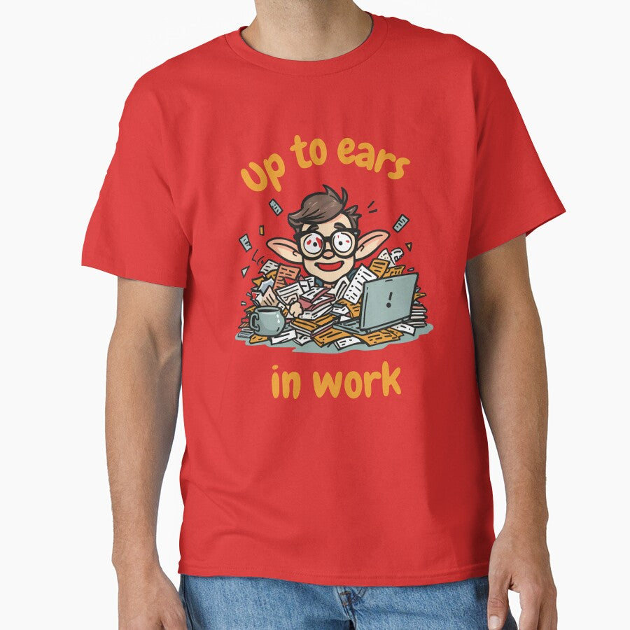 Up to Ears in Work – Funny Office Humor Shirt by GigaFactory