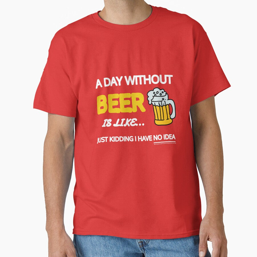 A Day Without Beer Is Like Just Kidding I Have No Idea Gift by SJRoil