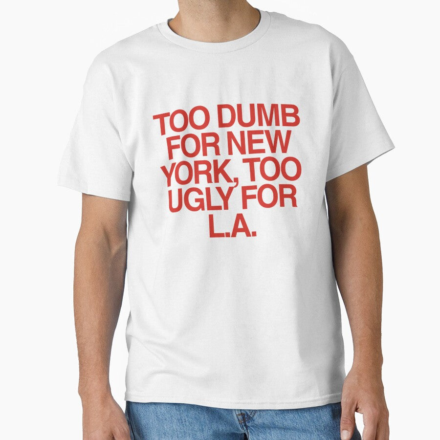 Too Dumb for New York, Too Ugly for LA | Bold Funny Meme by boldstuffshop