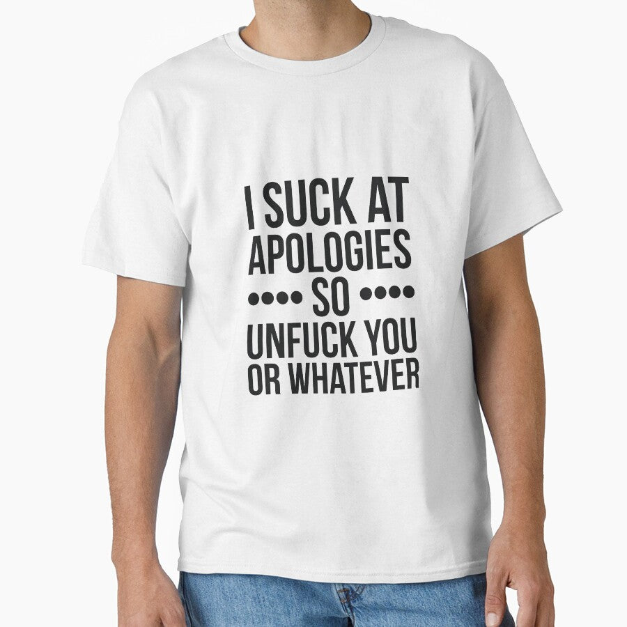 I suck at apologies so unfuck you or whatever swearing by RedYolk
