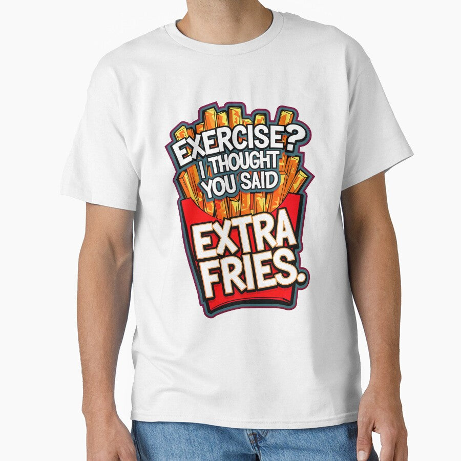 Exercise I Thought You Said Extra Fries Funny Food Quote by TheArtOfPat