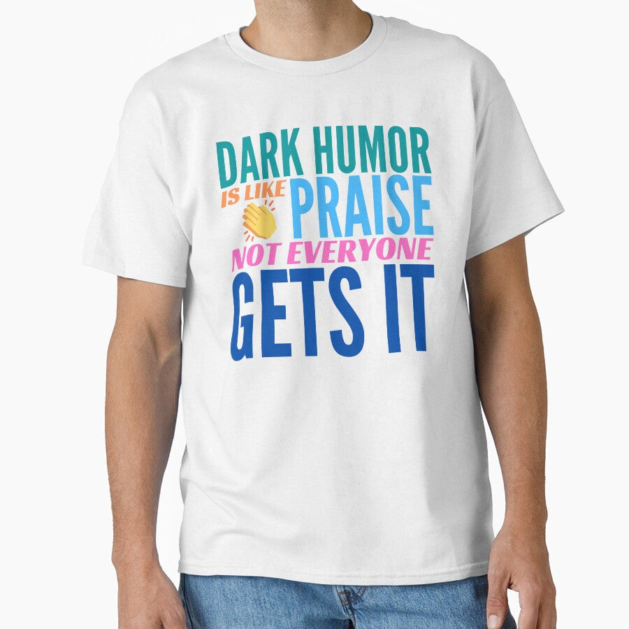 Dark Humor is like Praise. Not Everyone Gets It. by BadassDude