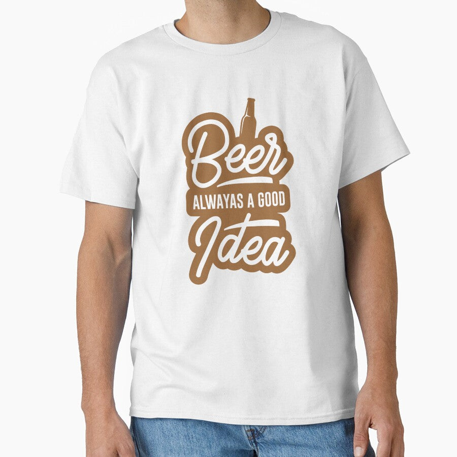 beer alwayas a good i dea - Beer Always a Good Idea - Good Beer Drinker - Beer Break - Native Drunk Beer is made by men wine by god - Beer Lover - Beer Fanatic - Beer is Life by mellinnshirts