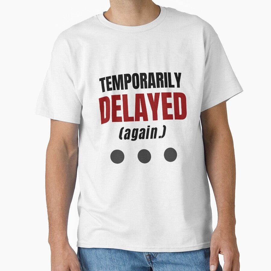 Temporarily Delayed Again Funny Office T-Shirt by DirectiveOffice