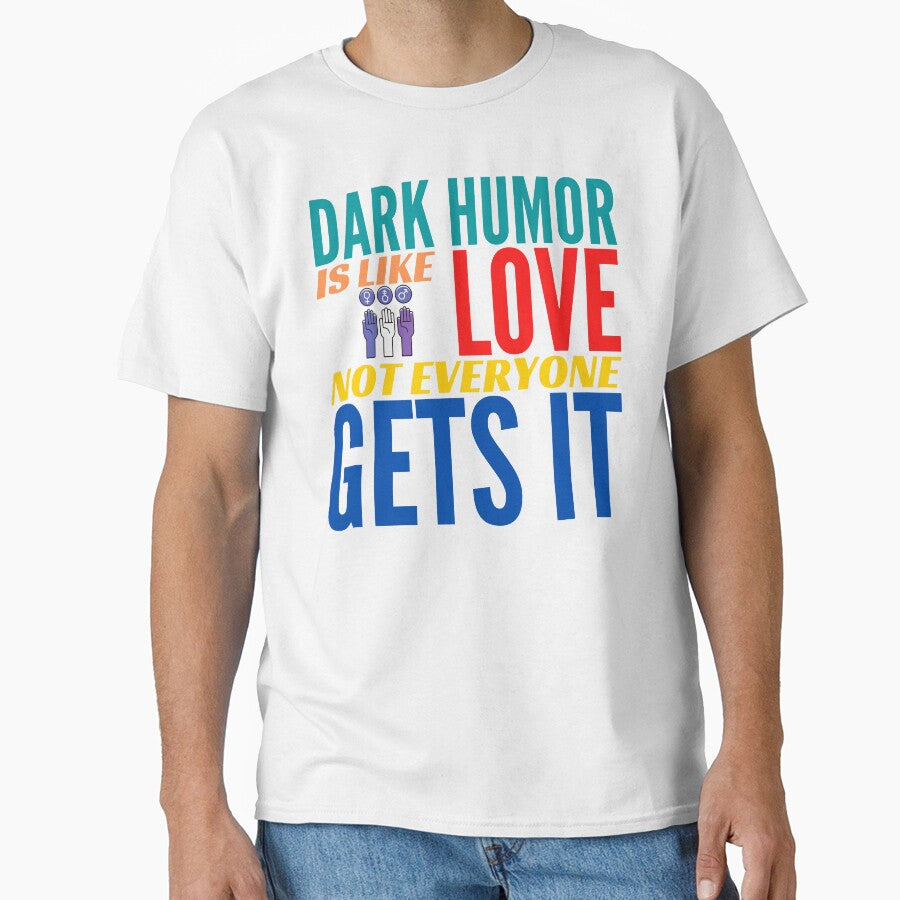Dark Humor is like Love. Not Everyone Gets It. by BadassDude