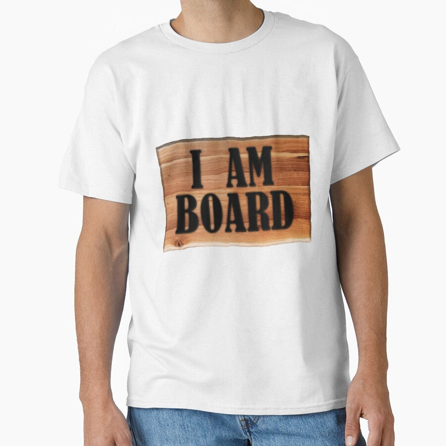 I am Board by NeedlessTees