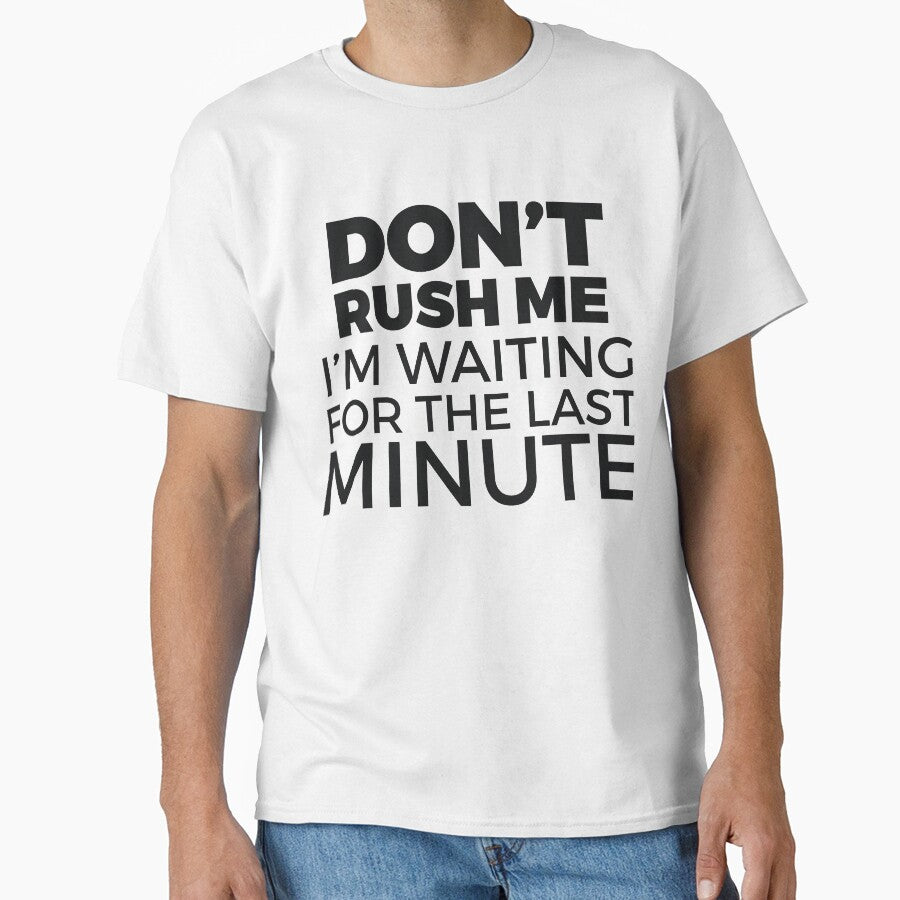 DON’T RUSH ME I’M WAITING FOR THE LAST MINUTE by RedYolk