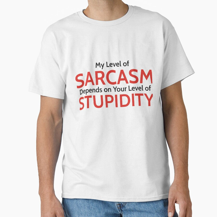 My Level of Sarcasm Depends on Your Level of Stupidity by RedYolk