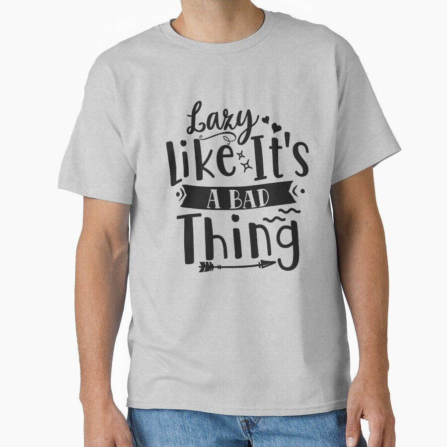 Lazy Like It's A Bad Thing Funny and Sarcastic by Teez-Me