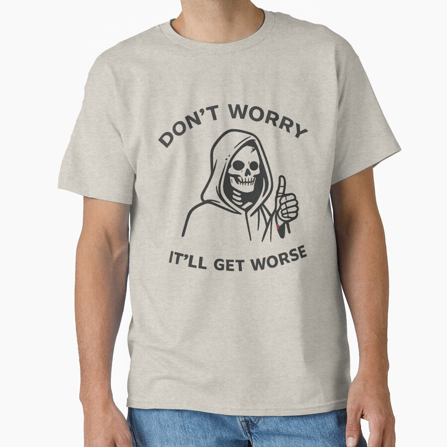 Don’t Worry It’ll Get Worse – Minimal Grim Reaper Sarcastic Design by Veldrin-Media