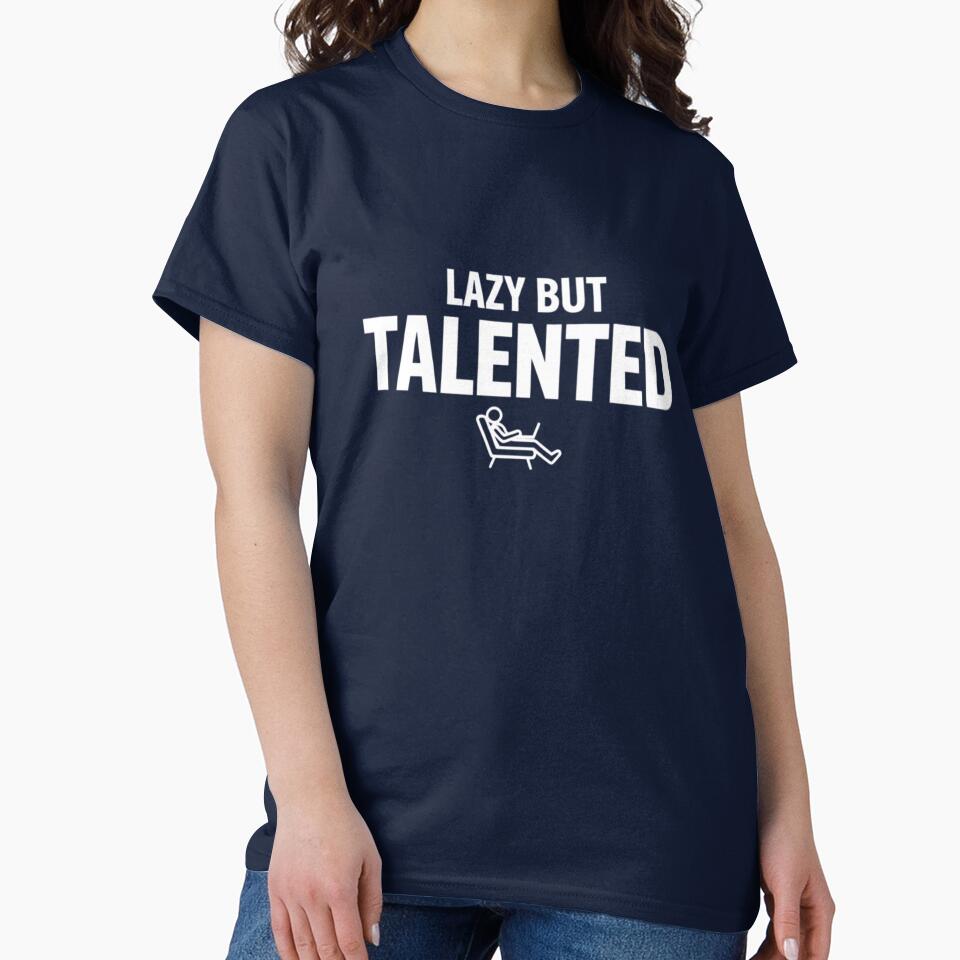 Lazy But Talented – Bold Typography Funny Quote by Rebelloom
