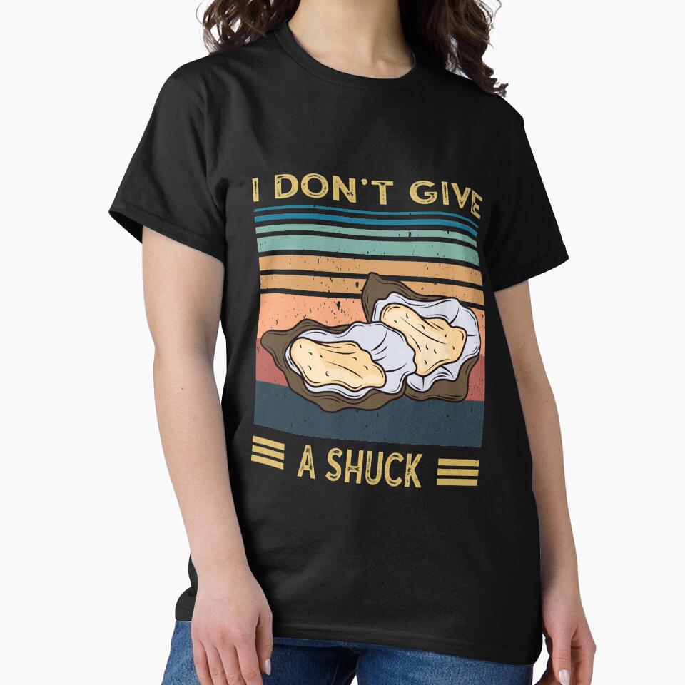 I Don't Give A Shuck - Funny Oyster Lover by faudeltn