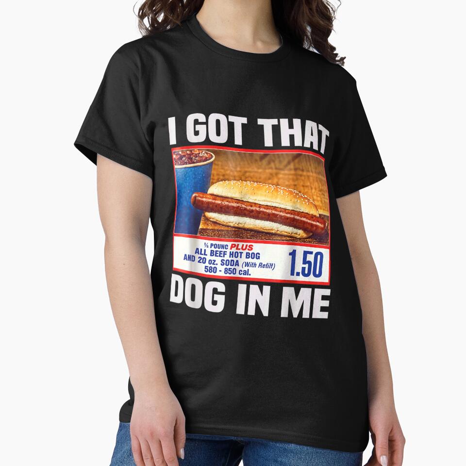 I Got That Dog In Me, I Got That Dog In Me Shirt, Keep 150 Dank Meme Shirt, Costco Hot Dog Combo Shirt, Out of Pocket Humor Shirt by Beck-wen