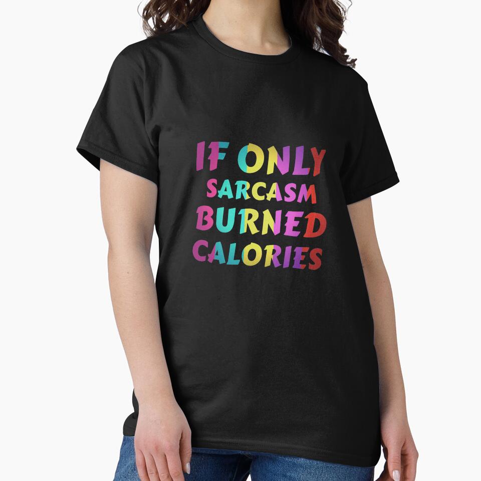 If Only Sarcasm Burned Calories Fitness Funny Quote by sillyquestions