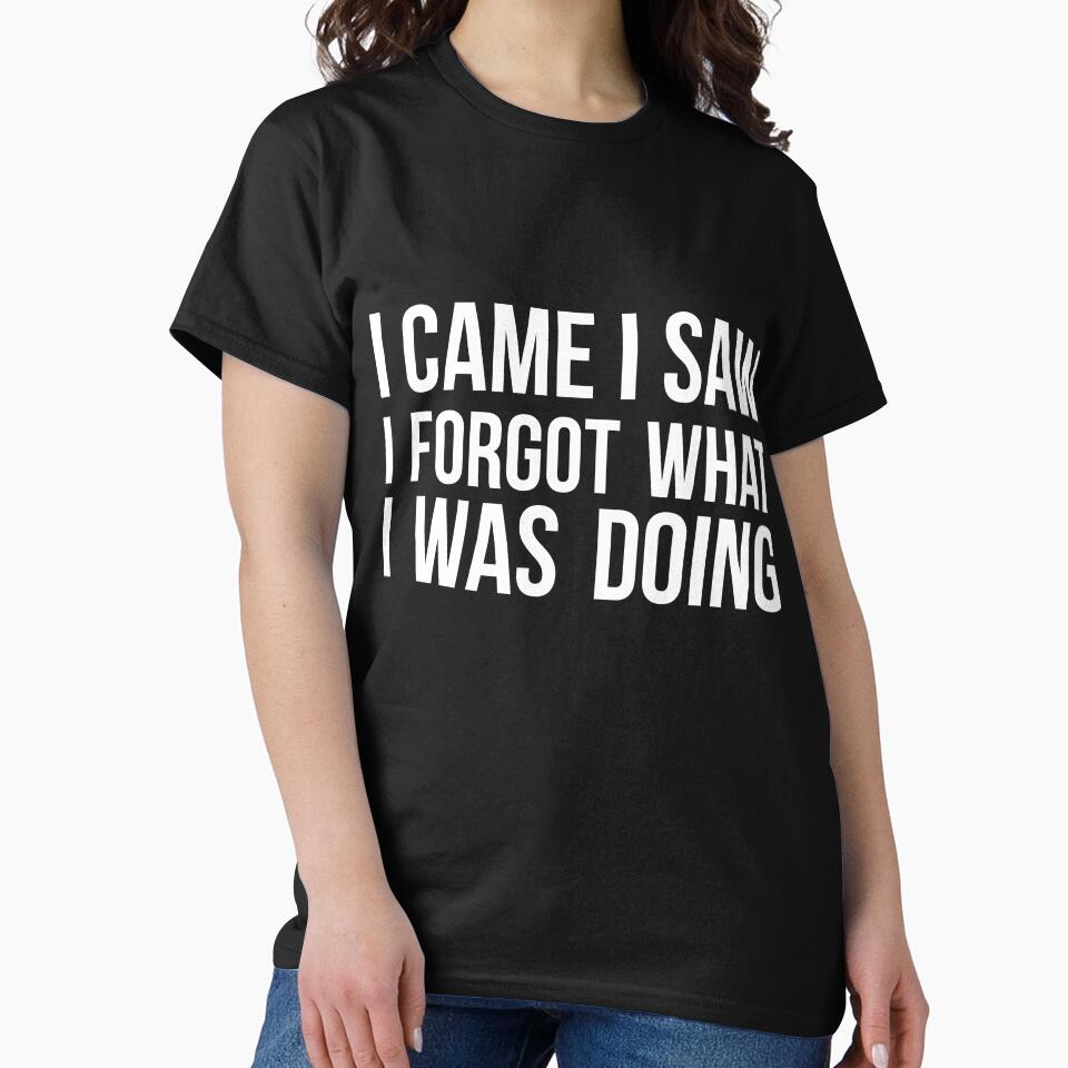 I Came I Saw I Forgot What I was Doing humor joke quote by RedYolk