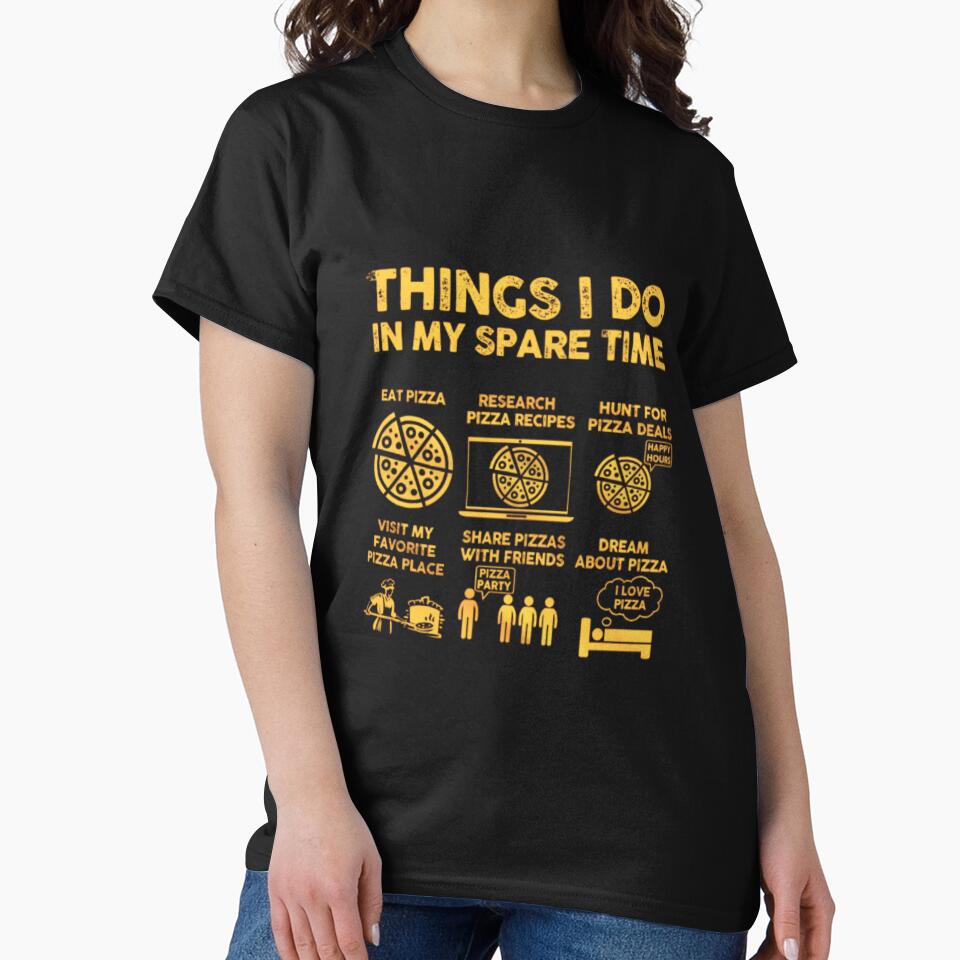 Funny Pizza Lover Gift - Things I Do in My Spare Time T-Shirt for Foodies & Pizza Eaters by Colorful-Garden