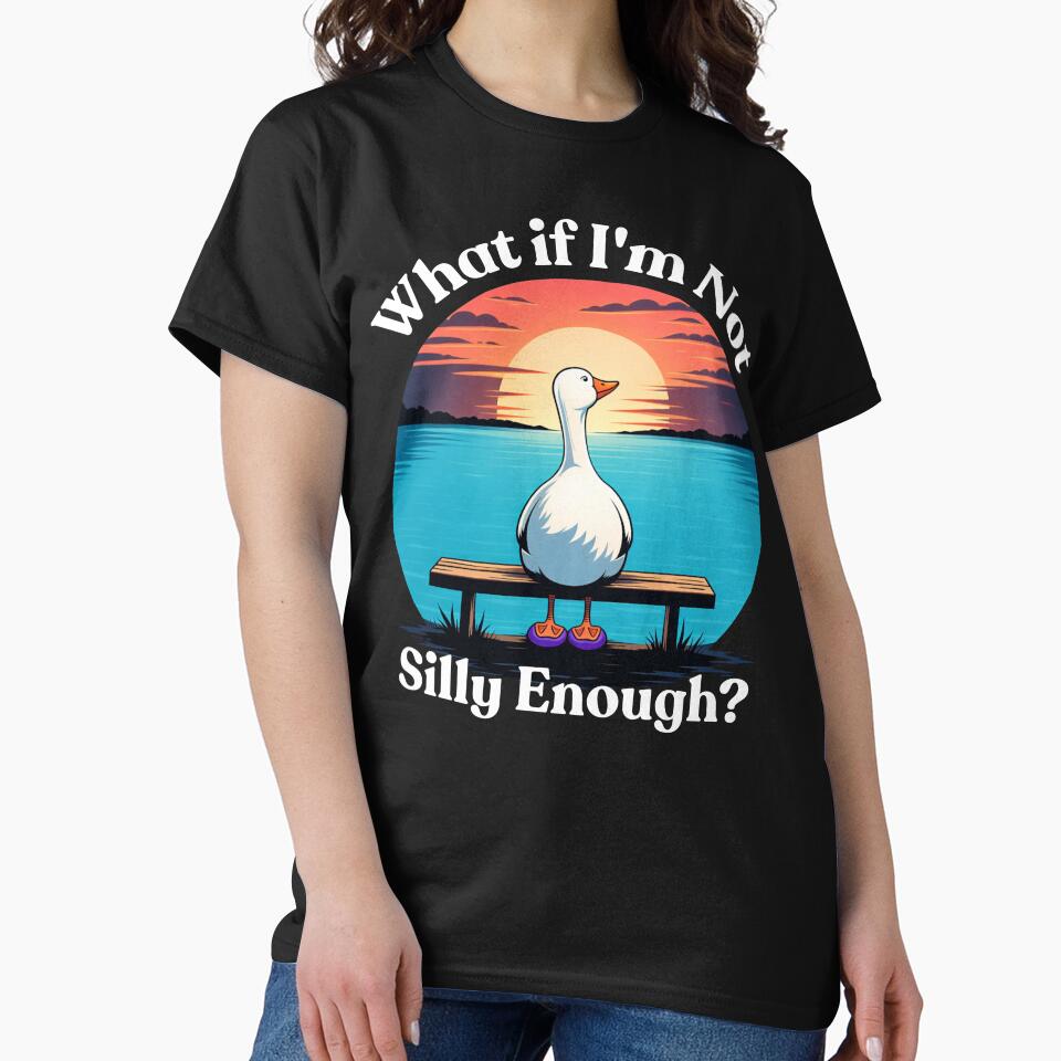 What If I’m Not Silly Enough – Funny Goose Meme Illustration, Cute Duck Bird Humor by love3617