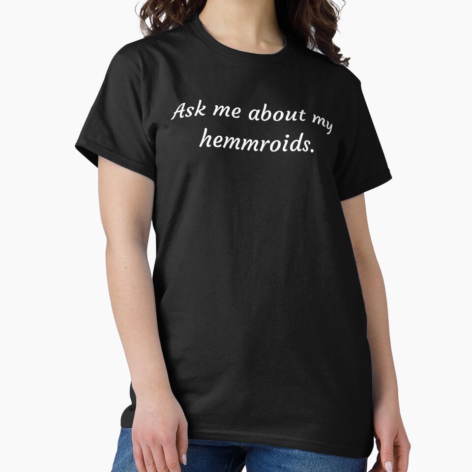 Ask Me About My Hemmroids by Kiwis-Colors