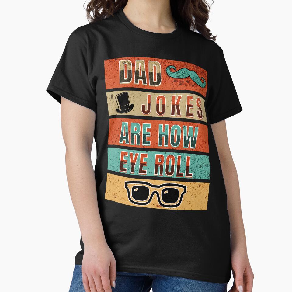 Dad Jokes Are How Eye Roll by TempoTees