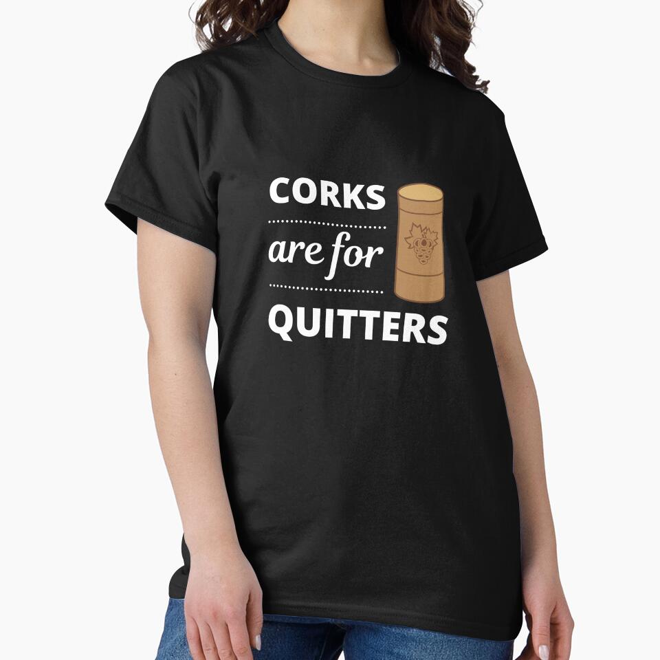 Corks are for Quitters, Designed for Wine Lovers by appareltolove