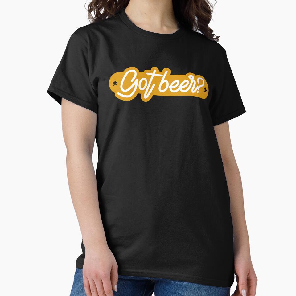 Got Beer by mellinnshirts