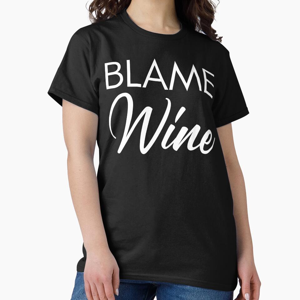 Blame Wine. Funny Wine Lover Saying by That Cheeky Tee