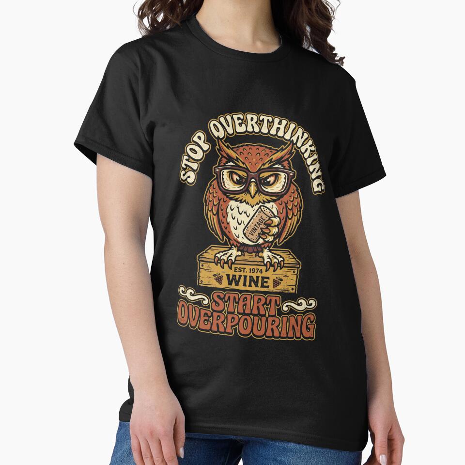 Stop Overthinking Start Overpouring Owl Tee by JaphstarCreatives