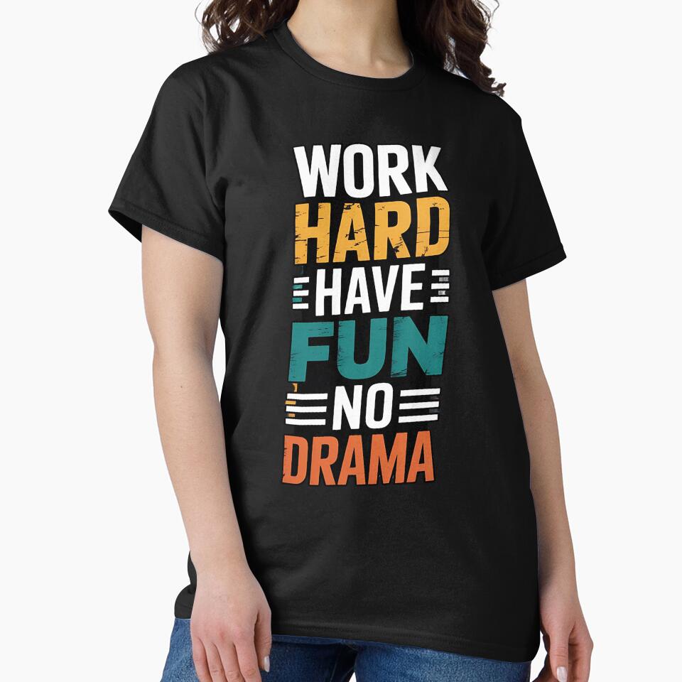 Work Hard Have Fun No Drama by universe-hold ⭐⭐⭐⭐⭐