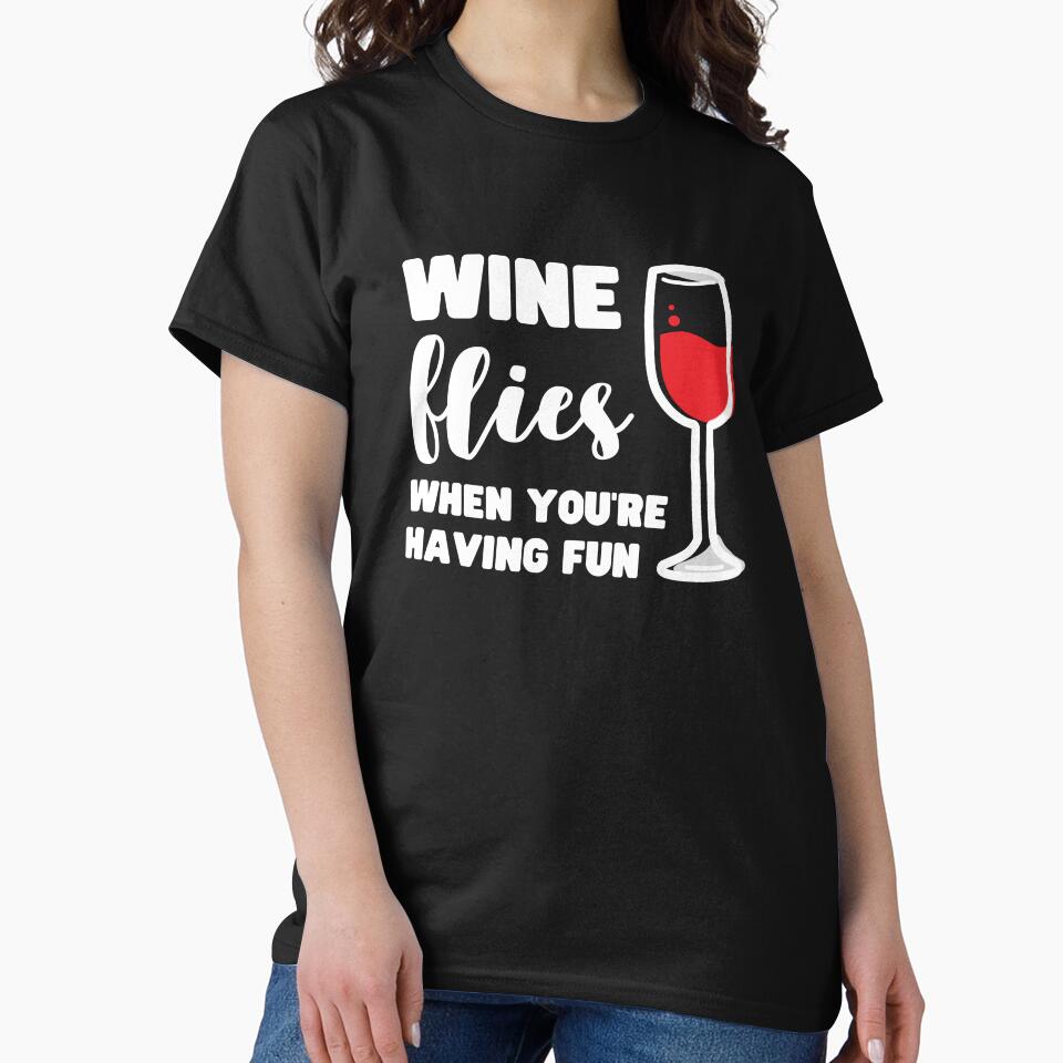 WINE FLIES WHEN YOU'RE HAVING FUN by appareltolove