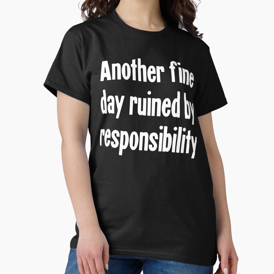 Another Fine Day Ruined By Responsibility by Good-Looking Corpse