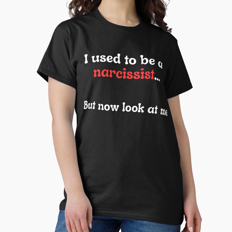 I Used To Be A Narcissist by FrivoliTees