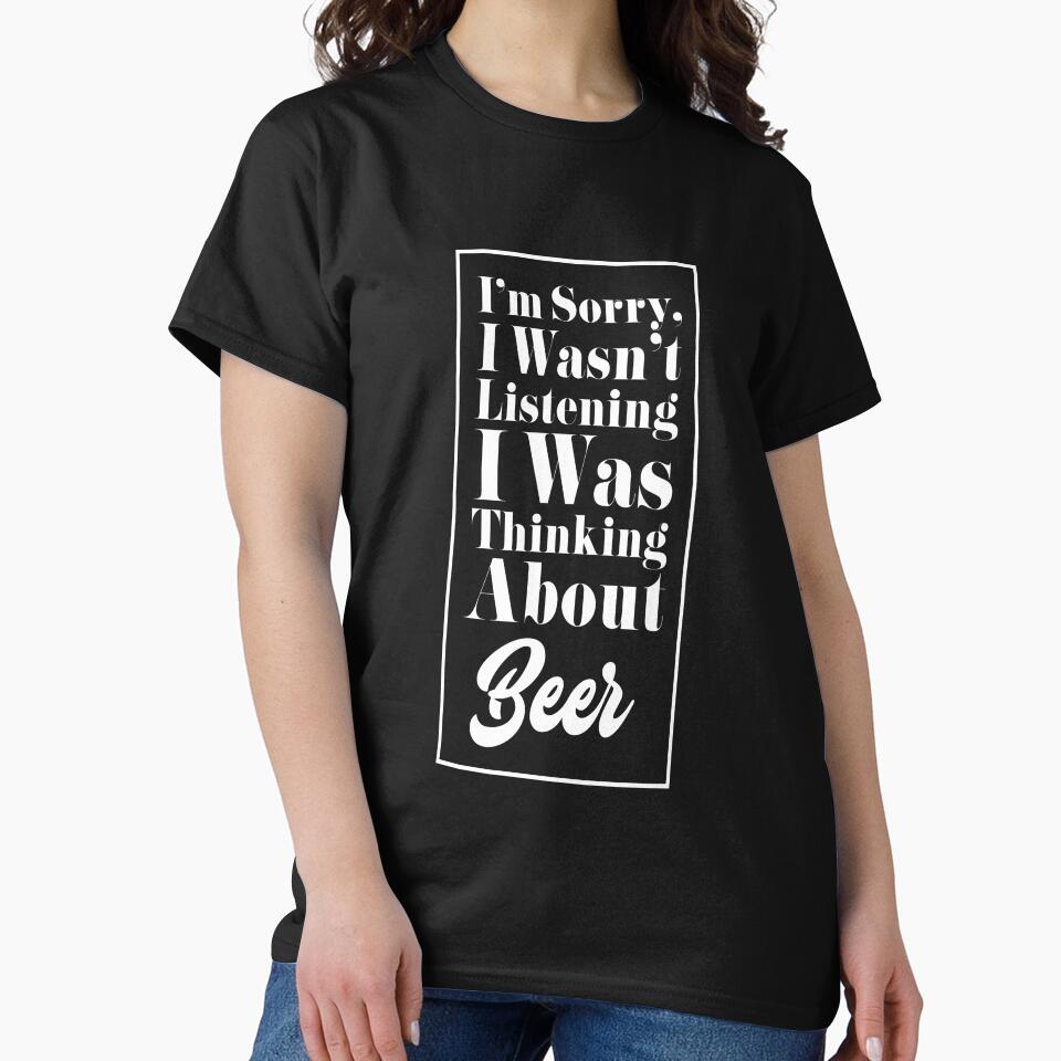 I'm Sorry, I Wasn't Listening. I Was Thinking About Beer. by friendlyspoon