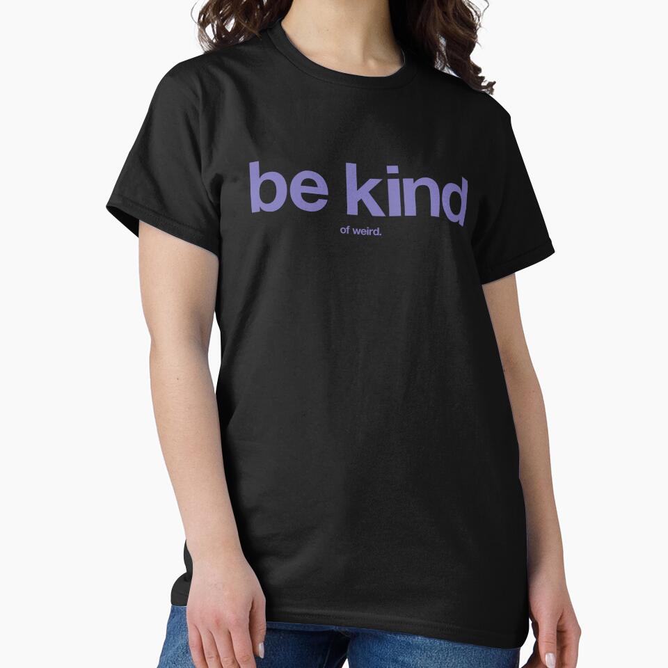 Be Kind... of Weird. by The Common Tee