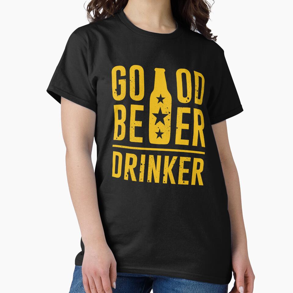 Good Beer Drinker - Lover Drinker - Beer Lover - Beer Fanatic - Beer is Life by mellinnshirts