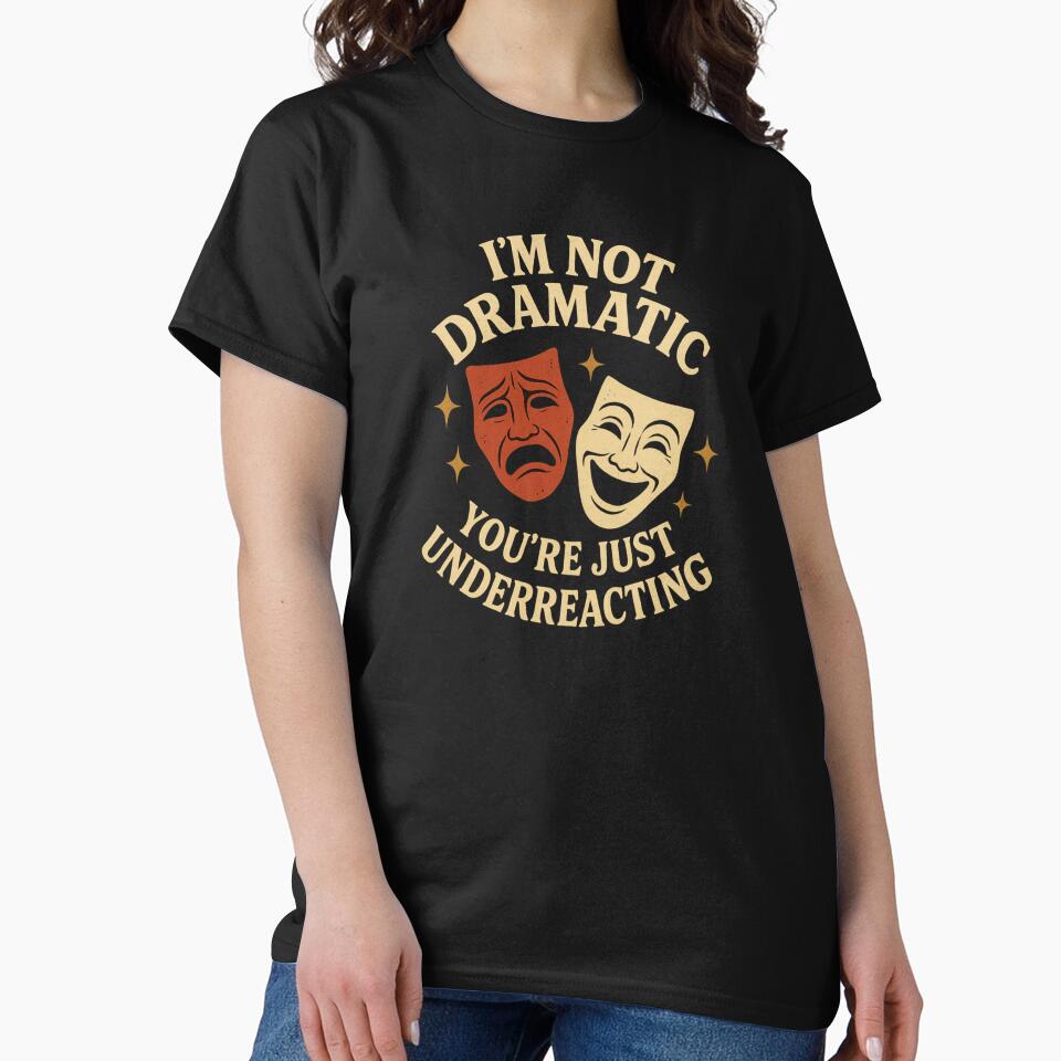 I'm Not Dramatic" T-shirt | Comedy Tragedy Drama Tee by InkHavenThreads