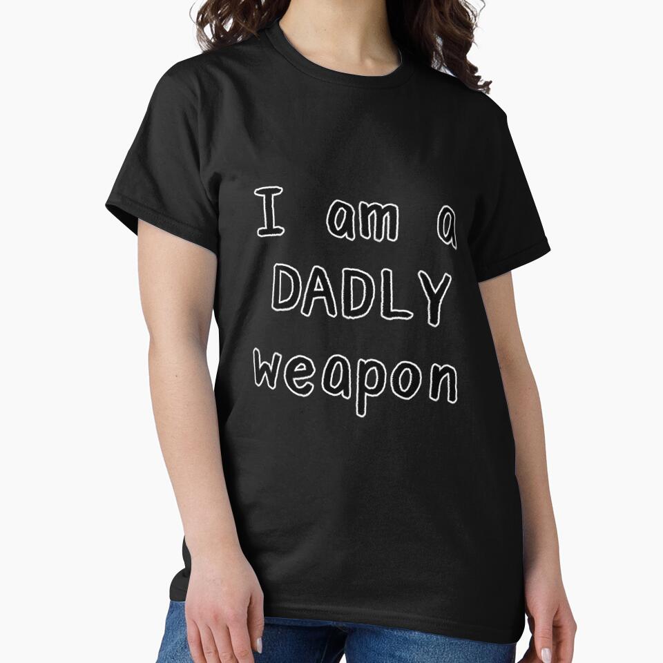 I am a DADLY weapon by Onesmolhurt